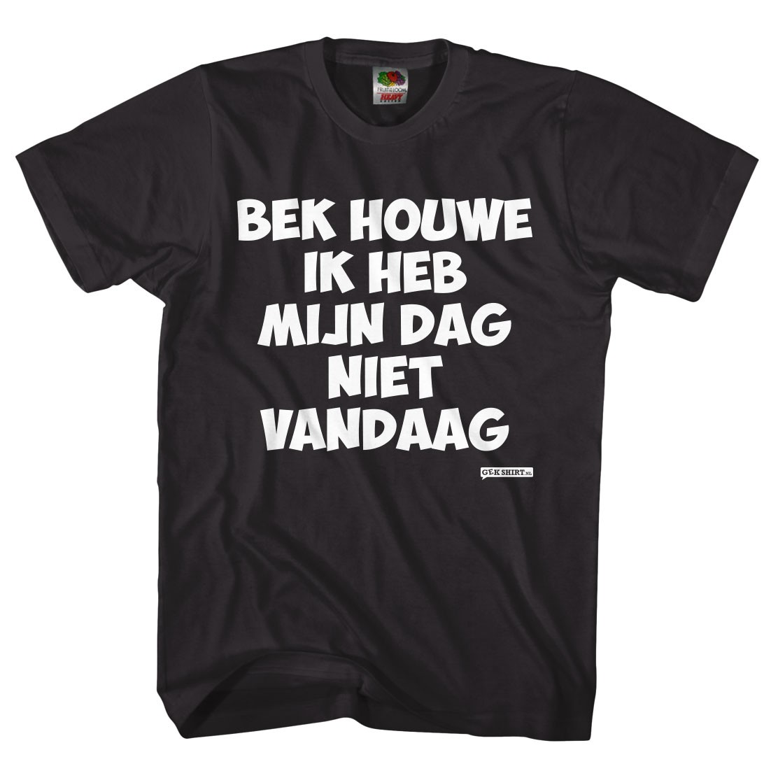 Bek houwe...ik heb mijn dag niet vandaag