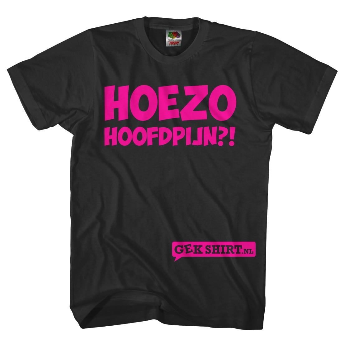 Hoezo hoofdpijn Grappig t-shirt