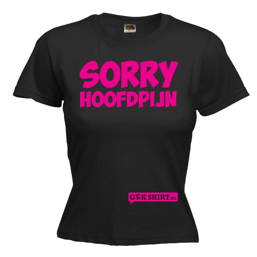 Sorry hoofdpijn Leuk dames shirt