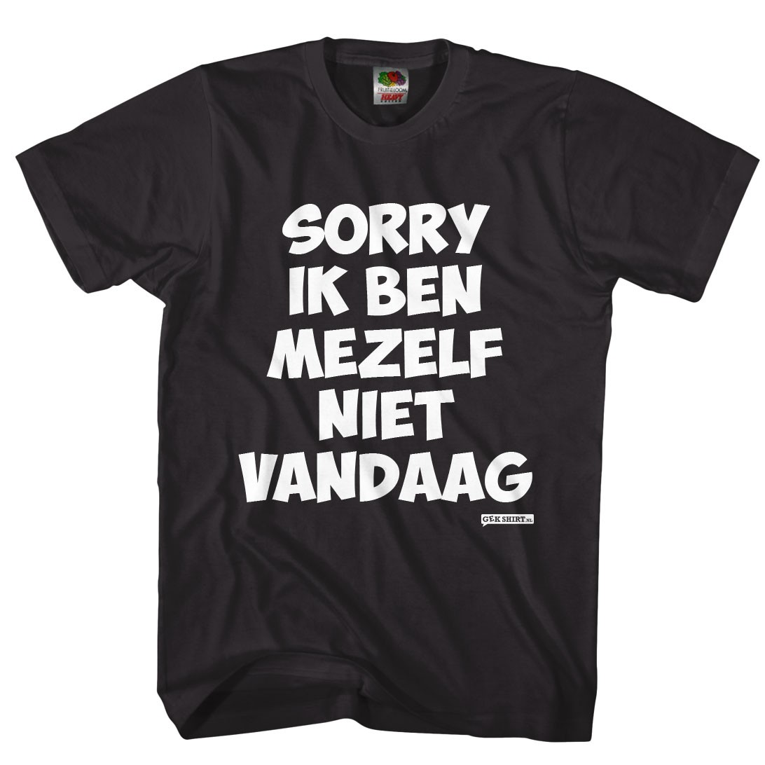 Sorry ik ben mezelf niet vandaag Grappig shirt