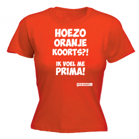 Hoezo oranje koorts ik voel me prima DAMES WK SHIRT